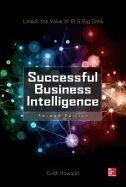 SUCCESSFUL BUSINESS INTELLIGENCE, SECOND EDITION: UNLOCK THE VALUE OF BI & BIG DATA 2E