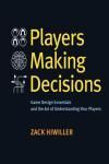 PLAYERS MAKING DECISIONS. GAME DESIGN ESSENTIALS AND THE ART OF U