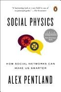 SOCIAL PHYSICS: HOW SOCIAL NETWORKS CAN MAKE US SMARTER