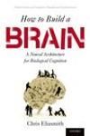 HOW TO BUILD A BRAIN. A NEURAL ARCHITECTURE FOR BIOLOGICAL COGNITION