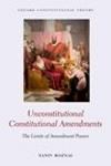 UNCONSTITUTIONAL CONSTITUTIONAL AMENDMENTS. THE LIMITS OF AMENDME