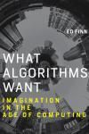 WHAT ALGORITHMS WANT. IMAGINATION IN THE AGE OF COMPUTING