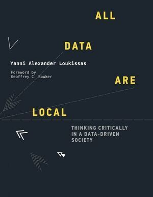 ALL DATA ARE LOCAL. THINKING CRITICALLY IN A DATA-DRIVEN SOCIETY 