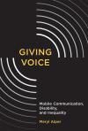 GIVING VOICE. MOBILE COMMUNICATION, DISABILITY, AND INEQUALITY