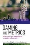 GAMING THE METRICS. MISCONDUCT AND MANIPULATION IN ACADEMIC RESEARCH