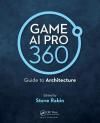 GAME AI PRO 360: GUIDE TO ARCHITECTURE