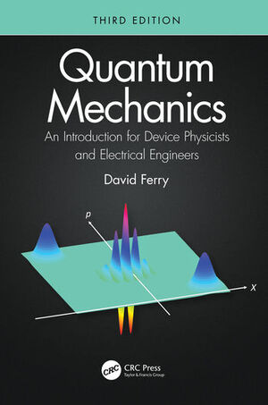 QUANTUM MECHANICS. AN INTRODUCTION FOR DEVICE PHYSICISTS AND ELECTRICAL ENGINEERS 3E