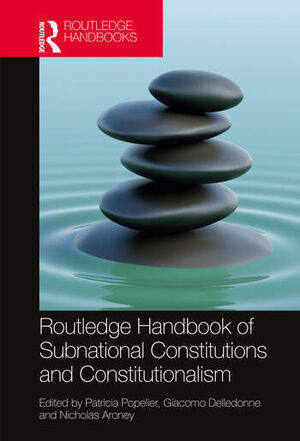 ROUTLEDGE HANDBOOK OF SUBNATIONAL CONSTITUTIONS AND CONSTITUTIONALISM