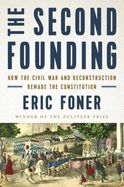 THE SECOND FOUNDING: HOW THE CIVIL WAR AND RECONSTRUCTION REMADE 