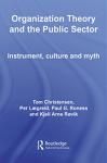 ORGANIZATION THEORY AND THE PUBLIC SECTOR: INSTRUMENT, CULTURE AN