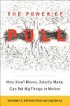 THE POWER OF PULL: HOW SMALL MOVES, SMARTLY MADE, CAN SET BIG THI