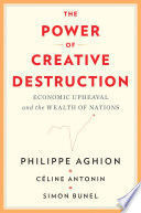 THE POWER OF CREATIVE DESTRUCTION: ECONOMIC UPHEAVAL AND THE WEAL