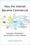 HOW THE INTERNET BECAME COMMERCIAL: INNOVATION, PRIVATIZATION, AN