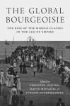 THE GLOBAL BOURGEOISIE: THE RISE OF THE MIDDLE CLASSES IN THE AGE