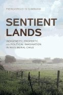 SENTIENT LANDS: INDIGENEITY, PROPERTY, AND POLITICAL IMAGINATION IN NEOLIBERAL CHILE  2E