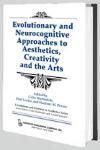 EVOLUTIONARY AND NEUROCOGNITIVE APPROACHES TO AESTHETICS, CREATIVITY AND THE ARTS