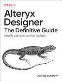 ALTERYX DESIGNER: THE DEFINITIVE GUIDE