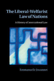 THE LIBERAL-WELFARIST LAW OF NATIONS. A HISTORY OF INTERNATIONAL LAW