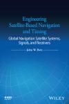 ENGINEERING SATELLITE-BASED NAVIGATION AND TIMING: GLOBAL NAVIGATION SATELLITE SYSTEMS, SIGNALS