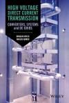 HIGH VOLTAGE DIRECT CURRENT TRANSMISSION: CONVERTERS, SYSTEMS AND