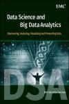 DATA SCIENCE AND BIG DATA ANALYTICS: DISCOVERING, ANALYZING, VISUALIZING AND PRESENTING DATA