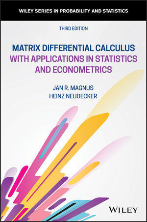 MATRIX DIFFERENTIAL CALCULUS WITH APPLICATIONS IN STATISTICS AND ECONOMETRICS 3E
