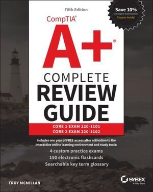 COMPTIA A+ COMPLETE REVIEW GUIDE : CORE 1 EXAM 220-1101 AND CORE 2 EXAM 220-1102