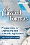 CLASSICAL FORTRAN: PROGRAMMING FOR ENGINEERING AND SCIENTIFIC APPLICATIONS 2E