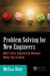 PROBLEM SOLVING FOR NEW ENGINEERS: WHAT EVERY ENGINEERING MANAGER WANTS YOU TO KNOW