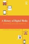 A HISTORY OF DIGITAL MEDIA. AN INTERMEDIA AND GLOBAL PERSPECTIVE