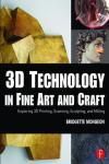 3D TECHNOLOGY IN FINE ART AND CRAFT. EXPLORING 3D PRINTING, SCANN