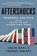 AFTERSHOCKS: PANDEMIC POLITICS AND THE END OF THE OLD INTERNATIONAL ORDER