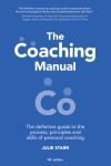 THE COACHING MANUAL. THE DEFINITIVE GUIDE TO THE PROCESS, PRINCIP