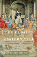 THE CLOSING OF THE WESTERN MIND: THE RISE OF FAITH AND THE FALL O