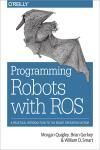 PROGRAMMING ROBOTS WITH ROS. A PRACTICAL INTRODUCTION TO THE ROBOT OPERATING SYSTEM