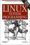 LINUX SYSTEM PROGRAMMING: TALKING DIRECTLY TO THE KERNEL AND C LI