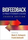 BIOFEEDBACK. A PRACTITIONERS GUIDE 4E