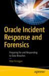 ORACLE INCIDENT RESPONSE AND FORENSICS. PREPARING FOR AND RESPONDING TO DATA BREACHES
