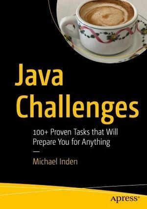 JAVA CHALLENGES. 100+ PROVEN TASKS THAT WILL PREPARE YOU FOR ANYT
