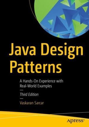 JAVA DESIGN PATTERNS : A HANDS-ON EXPERIENCE WITH REAL-WORLD EXAMPLES 3E
