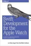SWIFT DEVELOPMENT FOR THE APPLE WATCH. AN INTRO TO THE WATCHKIT FRAMEWORK, GLANCES, AND NOTIFICATION