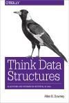 THINK DATA STRUCTURES. ALGORITHMS AND INFORMATION RETRIEVAL IN JAVA
