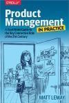 PRODUCT MANAGEMENT IN PRACTICE. A REAL-WORLD GUIDE TO THE KEY CONNECTIVE ROLE OF THE 21ST CENTURY
