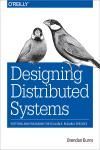 DESIGNING DISTRIBUTED SYSTEMS. PATTERNS AND PARADIGMS FOR SCALABLE, RELIABLE SERVICES
