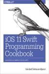 IOS 11 SWIFT PROGRAMMING COOKBOOK. SOLUTIONS AND EXAMPLES FOR IOS APPS