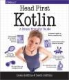 HEAD FIRST KOTLIN. A BRAIN-FRIENDLY GUIDE