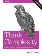 THINK COMPLEXITY: COMPLEXITY SCIENCE AND COMPUTATIONAL MODELING 2E
