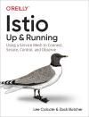ISTIO: UP AND RUNNING. USING A SERVICE MESH TO CONNECT, SECURE, CONTROL, AND OBSERVE