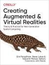 CREATING AUGMENTED AND VIRTUAL REALITIES. THEORY AND PRACTICE FOR