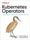 KUBERNETES OPERATORS. AUTOMATING THE CONTAINER ORCHESTRATION PLATFORM